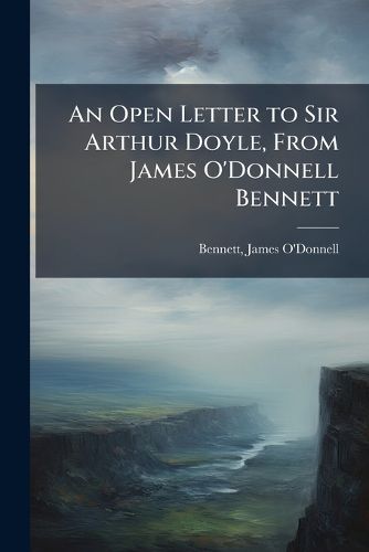 Cover image for An Open Letter to Sir Arthur Doyle, From James O'Donnell Bennett