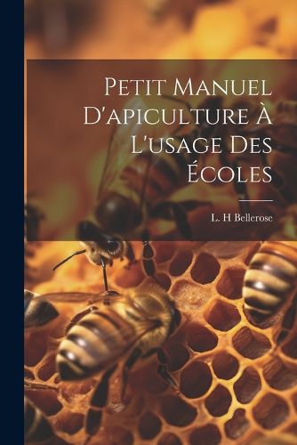 Cover image for Petit Manuel D'apiculture A L'usage Des Ecoles