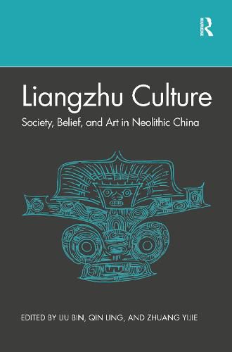 Liangzhu Culture: Society, Belief, and Art in Neolithic China