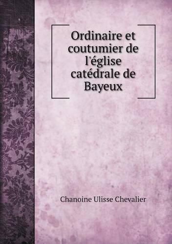 Cover image for Ordinaire et coutumier de l'eglise catedrale de Bayeux