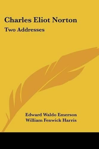 Cover image for Charles Eliot Norton: Two Addresses