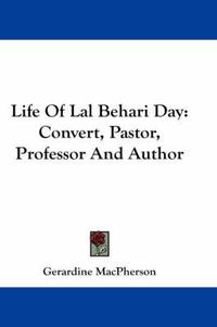 Cover image for Life of Lal Behari Day: Convert, Pastor, Professor and Author