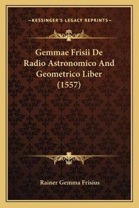 Cover image for Gemmae Frisii de Radio Astronomico and Geometrico Liber (1557)