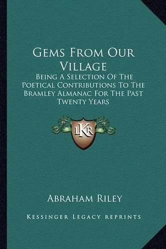 Cover image for Gems from Our Village: Being a Selection of the Poetical Contributions to the Bramley Almanac for the Past Twenty Years