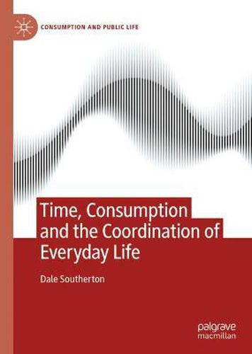 Cover image for Time, Consumption and the Coordination of Everyday Life