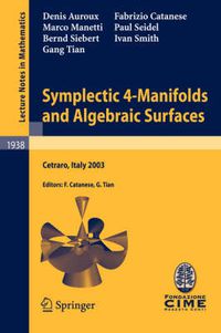 Cover image for Symplectic 4-Manifolds and Algebraic Surfaces: Lectures given at the C.I.M.E. Summer School held in Cetraro, Italy, September 2-10, 2003