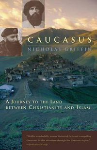 Cover image for Caucasus: A Journey to the Land Between Christianity and Islam