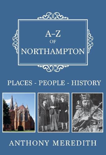 Cover image for A-Z of Northampton: Places-People-History