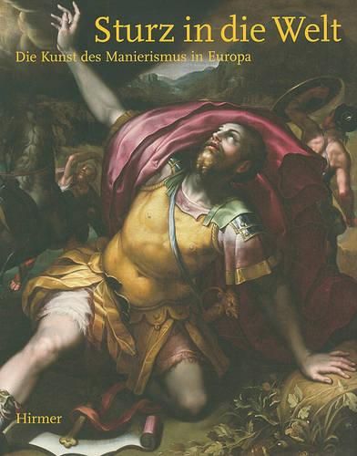 Cover image for Sturz in Die Welt: Die Kunst Des Manierismus in Europa