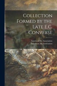 Cover image for Collection Formed by the Late E.C. Converse