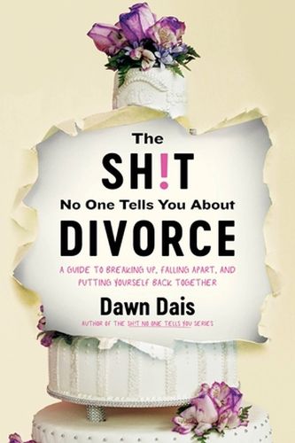 Cover image for The Sh!t No One Tells You About Divorce: A Guide to Breaking Up, Falling Apart, and Putting Yourself Back Together