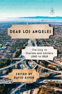 Cover image for Dear Los Angeles: The City in Diaries and Letters, 1542 to 2018