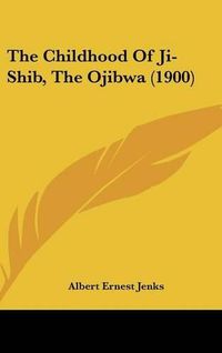 Cover image for The Childhood of Ji-Shib, the Ojibwa (1900)