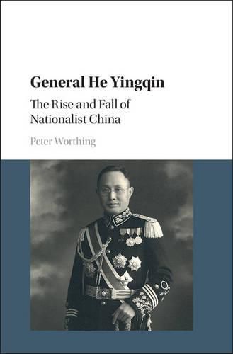 Cover image for General He Yingqin: The Rise and Fall of Nationalist China