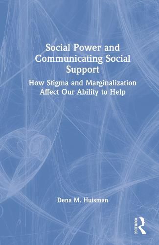 Cover image for Social Power and Communicating Social Support: How Stigma and Marginalization Affect Our Ability to Help