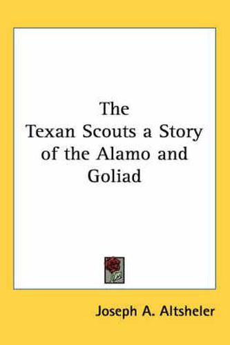 Cover image for The Texan Scouts a Story of the Alamo and Goliad