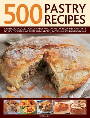 Cover image for 500 Pastry Recipes: A Fabulous Collection of Every Kind of Pastry from Pies and Tarts to Mouthwatering Puffs and Parcels, Shown in 500 Photographs