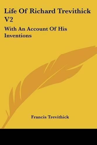 Cover image for Life of Richard Trevithick V2: With an Account of His Inventions