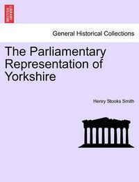 Cover image for The Parliamentary Representation of Yorkshire