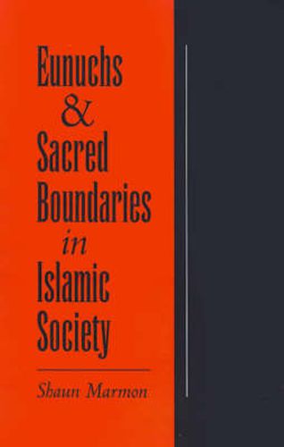 Cover image for Eunuchs and Sacred Boundaries in Islamic Society