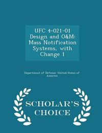 Cover image for Ufc 4-021-01 Design and O&m: Mass Notification Systems, with Change 1 - Scholar's Choice Edition