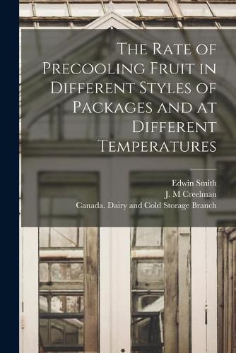 Cover image for The Rate of Precooling Fruit in Different Styles of Packages and at Different Temperatures [microform]