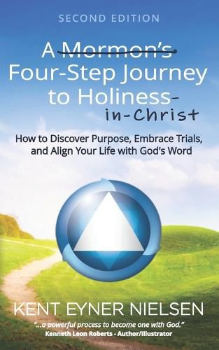 Cover image for A Mormon's Four-Step Journey to Holiness: How to Discover Purpose, Embrace Trials, and Align Your Life with God's Word