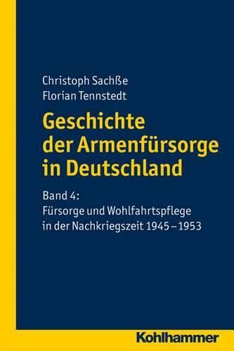 Cover image for Geschichte Der Armenfursorge in Deutschland: Band 4: Fursorge Und Wohlfahrtspflege in Der Nachkriegszeit