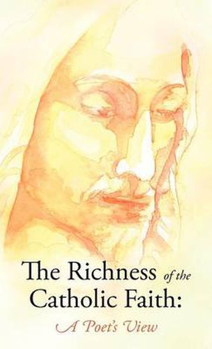 Cover image for The Richness of the Catholic Faith: A Poet's View