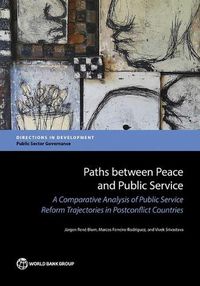 Cover image for Paths between peace and public service: a comparative analysis of public service reform trajectories in postconflict countries