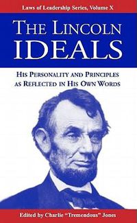 Cover image for The Lincoln Ideals: His Personality and Principles as Reflected in His Own Words