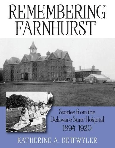 Cover image for Remembering Farnhurst: Stories from the Delaware State Hospital 1894-1920