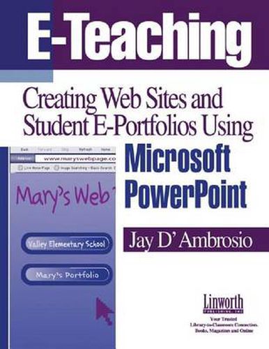 Cover image for E-Teaching: Creating Web Sites and Student Web Portfolios Using Microsoft PowerPoint (TM)