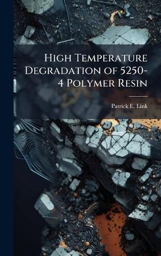 Cover image for High Temperature Degradation of 5250-4 Polymer Resin