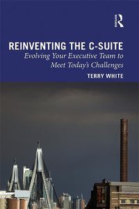 Cover image for Reinventing the C-Suite: Evolving Your Executive Team to Meet Today's Challenges