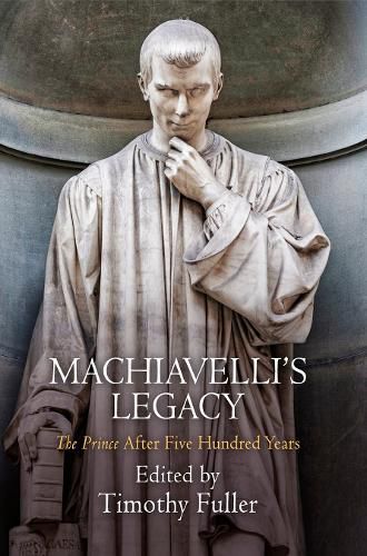 Machiavelli's Legacy: The Prince  After Five Hundred Years