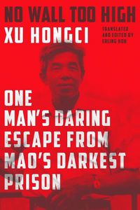 Cover image for No Wall Too High: One Man's Daring Escape from Mao's Darkest Prison