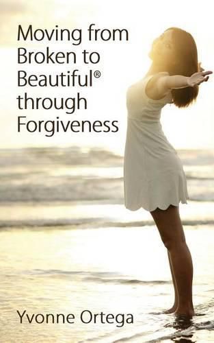 Cover image for Moving from Broken to Beautiful through Forgiveness