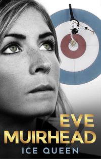 Cover image for Eve Muirhead: Ice Queen