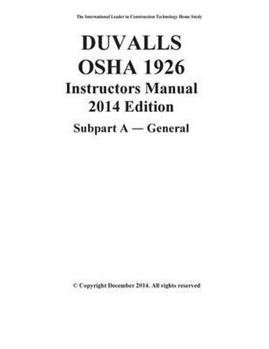 Cover image for DUVALLS OSHA 1926 Instructors Manual 2014 Edition Subpart A General: OSHA 1926 Subpart A General Study Guide