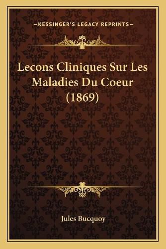 Cover image for Lecons Cliniques Sur Les Maladies Du Coeur (1869)