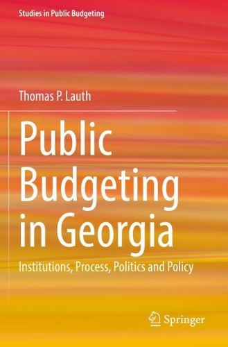 Cover image for Public Budgeting in Georgia: Institutions, Process, Politics and Policy