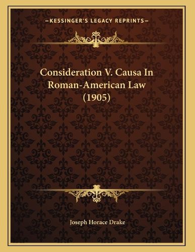 Cover image for Consideration V. Causa in Roman-American Law (1905)