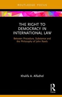 Cover image for The Right to Democracy in International Law: Between Procedure, Substance and the Philosophy of John Rawls