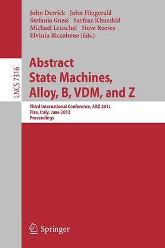 Cover image for Abstract State Machines, Alloy, B, VDM, and Z: Third International Conference, ABZ 2012, Pisa, Italy, June 18-21, 2012. Proceedings