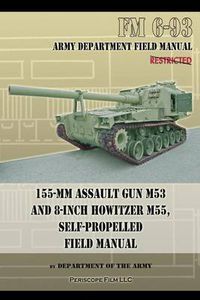 Cover image for 155-mm Assault Gun M53 and 8-inch Howitzer M55, Self Propelled Field Manual