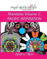 Cover image for My Inspired Life Coloring: Mandalas Volume 2: PACIFIC INSPIRATION: Gorgeous Mandalas Inspired by the Pacific Islands