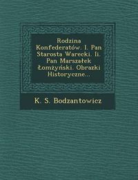 Cover image for Rodzina Konfederatow. I. Pan Starosta Warecki. II. Pan Marsza Ek Om y Ski. Obrazki Historyczne...