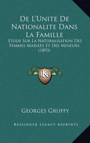 Cover image for de L'Unite de Nationalite Dans La Famille: Etude Sur La Naturalisation Des Femmes Mariees Et Des Mineurs (1893)