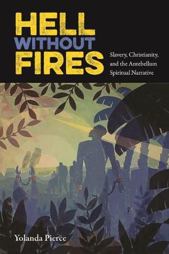 Cover image for Hell Without Fires: Slavery, Christianity, and the Antebellum Spiritual Narrative